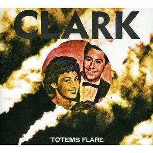 Clark - Totems Flare  CD